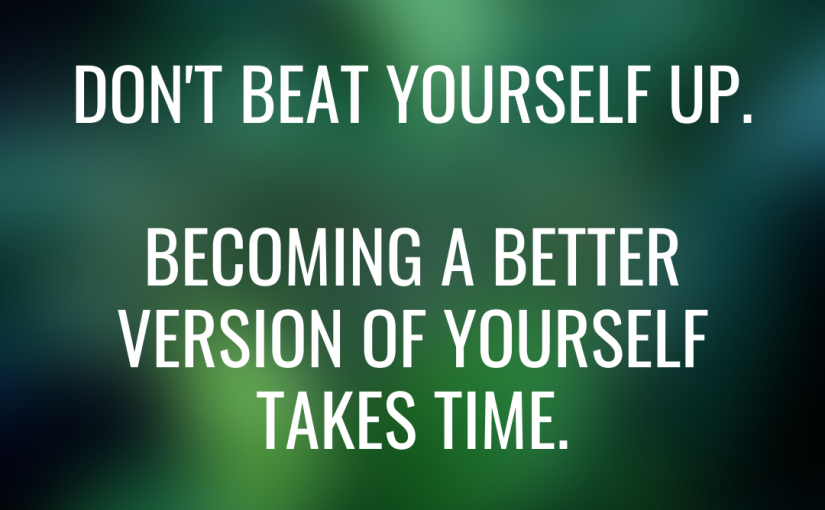 Becoming Your Better Version Takes Time